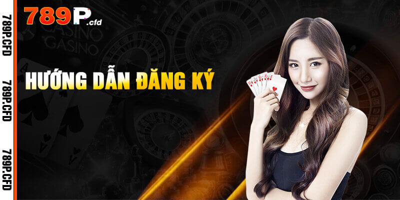 Hướng dẫn đăng ký 789P chỉ 3 bước